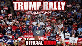 TRUMP RALLY  Loza Alexander  Official Audio [upl. by Eenafit991]