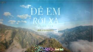 ĐỂ EM RỜI XA  HOÀNG TÔN  LYRIC HD [upl. by Dnaltruoc674]