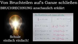 Von Bruchteilen aufs Ganze schließen  Anteile berechnen rückwärts Umkehroperation  Klasse 5 amp 6 [upl. by Etnoled230]