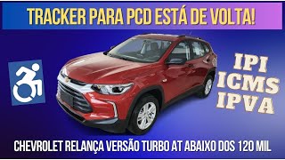 TRACKER PARA PCD VOLTOU CHEVROLET DISPONIBILIZA MODELO COM DUAS ISENÃ‡Ã•ES A PARTIR DE JANEIRO [upl. by Jarad]