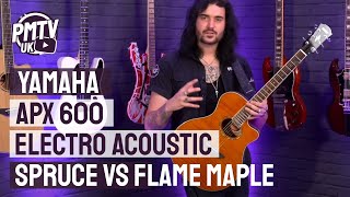 Yamaha APX 600 Electro Acoustic Guitars  Spruce VS Flame Maple Tops [upl. by Kaasi]