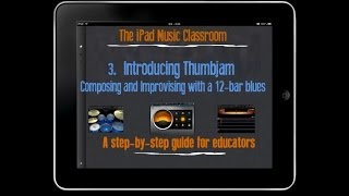 3 A 12Bar Blues in Thumbjam  The iPad Music Classroom [upl. by Ahseele]