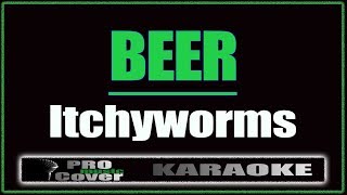 Beer  Itchyworms KARAOKE [upl. by Goulet629]