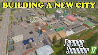 Farming Simulator 17  Goldcrest Valley  BUILDING A NEW CITY OF PLACEABLES  Timelapse [upl. by Elnar87]