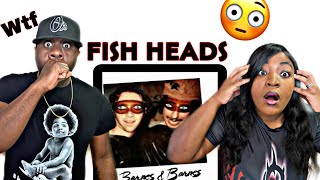 OMG WE CANT BELIEVE OUR EYES BARNES amp BARNES  FISH HEADS REACTION [upl. by Aoket]