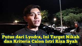 Putus dari Lyodra Ini Target Nikah dan Kriteria Calon Istri Riza Syah [upl. by Sancho]