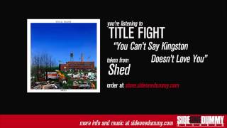 Title Fight  You Cant Say Kingston Doesnt Love You Official Audio [upl. by Ynna127]