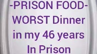 PRISON FOODWorst prison Dinner of my 46 years of Incarceration [upl. by Fayola]