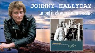 johnny Hallyday le petit clown de ton cœur versions 82 [upl. by Nylarej]