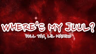 Full Tac  Wheres My Juul ft Lil Mariko Lyrics [upl. by Eduam]