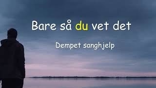 Bare så du vet det  dempet sanghjelp KARAOKE mtekst [upl. by Ailbert974]