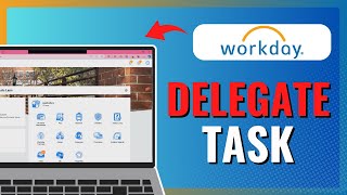 How to DELEGATE TASK in WORKDAY 2024 [upl. by Duthie]