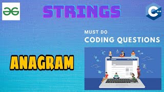 String 7 Anagram  Must Do Coding Questions  GeeksForGeeks [upl. by Rooke]