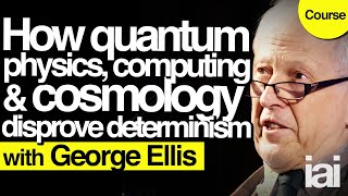 How quantum physics debunks determinism  George Ellis [upl. by Chandal895]