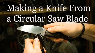 Making a Knife From a Circular Saw Blade [upl. by Brooking]