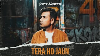 Tera Ho Jaun  Omer Nadeem  Album Title Track  Official Music Video 2021 [upl. by Ahsam]