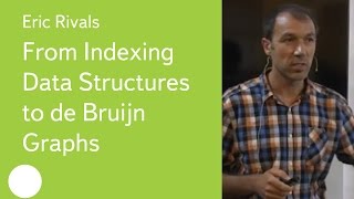 004 From Indexing Data Structures to de Bruijn Graphs  Eric Rivals [upl. by Freida]