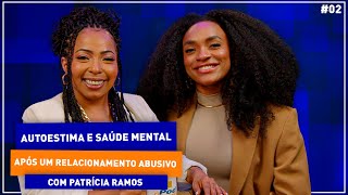 Patrícia Ramos como recuperar a autoestima e a saúde mental após um relacionamento abusivo [upl. by Arreit]