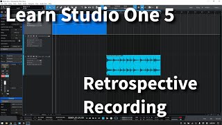 Learn Studio One 51  Retrospective Recording  In Depth [upl. by Ayitahs]