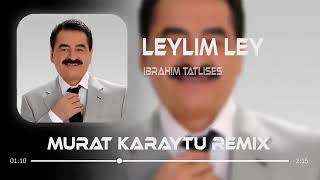 İbrahim Tatlıses  Leylim Ley  Murat Karaytu Remix [upl. by Tunnell]