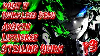 What if Quirkless Deku Awaken Lifeforce Stealing Quirk  Part 3  Ausilverlion12k [upl. by Esenahs]