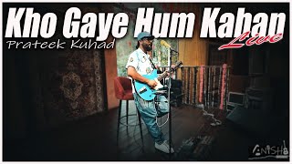 Pratik Kuhad Live Cover  Kho Gaye Hum Kahan [upl. by Duster]