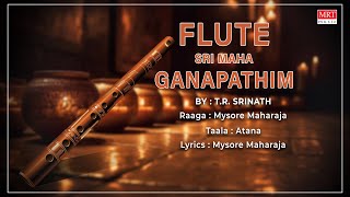 Carnatic Classical Instrumental  Flute  Sri Maha Ganapathim  By TR Srinath [upl. by Tryck]