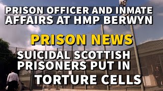 Prison news HMP Berwyn affairs  HMPYOI Polmont Scottish Prisoners put in tortre cells [upl. by Nnateragram]