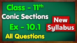 Class 11 Ex 101 Conic Sections All Questions New Syllabus Green Board Chapter 10 Maths [upl. by Eelyram]