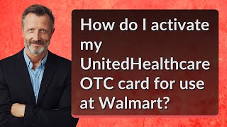 How do I activate my UnitedHealthcare OTC card for use at Walmart [upl. by Sara74]