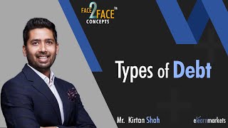 Types of Debt  Learn with Kirtan Shah  Face2Face [upl. by Ellerey]