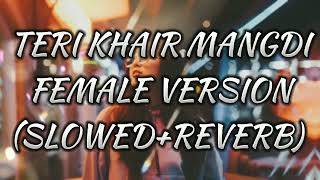 Mai manga n kuch or teri khair mangdifemale versionslowedreverb [upl. by Ahsenal]