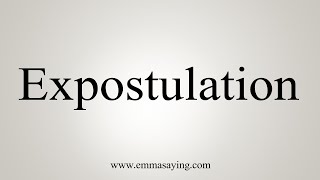 How To Say Expostulation [upl. by Aidul]