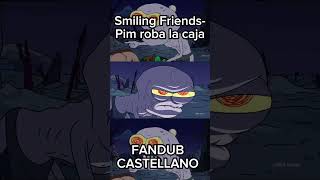 Smiling Friends Pim roba la caja FANDUB CASTELLANO  smilingfriends fandub shorts [upl. by Chari]