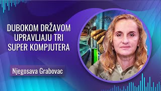 Njegosava Lela Grabovac  DUBOKOM DRŽAVOM UPRAVLJAJU TRI SUPER MOĆNA SVETSKA KOMPJUTERA [upl. by Ddal991]