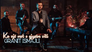 Granit Ismajli  Ka nje mot e gjysem viti [upl. by Ahseem]