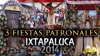 ESPECIAL DE LAS 3 FIESTAS PATRONALES DE IXTAPALUCA AÑO 2014 [upl. by Gundry]