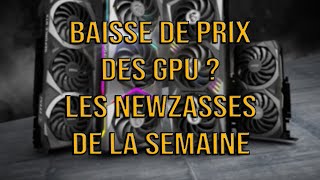 Prix des GPU le début de la baisse  Les newzasses de la semaine [upl. by Halian]