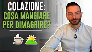 COLAZIONE COSA MANGIARE PER DIMAGRIRE [upl. by Atirec]