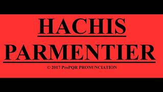 🔴 How to pronounce HACHIS PARMENTIER  ProPQR PRONUNCIATION  Audio  Video [upl. by Ozneral]