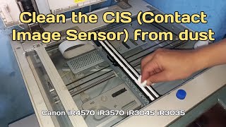 Clean the CIS Contact Image Sensor from dust  Canon iR4570 iR3570 iR3045 iR3035 [upl. by Champagne186]