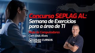 Concurso SEPLAG AL Semana de Exercícios para a área de TI  Redes de Computadores com Jósis Alves [upl. by Elokin28]