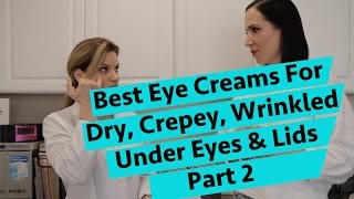 The best EYE CREAMS for dry crepey wrinkled under eyes and eyelids [upl. by Adnerb]