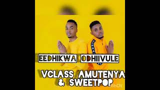 Eedhikwa odhiivule Vclass Amutenya amp Sweetpop official audio [upl. by Oria]