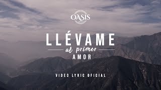 Oasis Ministry  Llévame al primer Amor Video Lyric Oficial [upl. by Wj635]