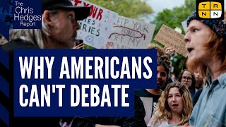 Why Americans cant debate politics anymore  The Chris Hedges Report [upl. by Richara]