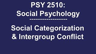 PSY 2510 Social Psychology Social Categorization amp Intergroup Conflict [upl. by Kurzawa]