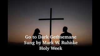 Go to Dark Gethsemane Holy Week a New Playlist sung by Mark W Ruhnke [upl. by Goraud]