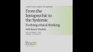 From the Intrapsychic to the Systemic  evolving ethical thinking Third Ethics Webinar 27th Oct 22 [upl. by Gorrono149]