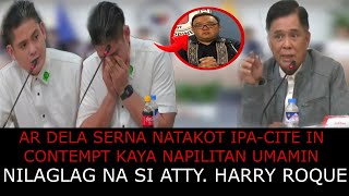 AR DELA SERNA NAIYAK MATAPOS PAGBANTAAN NA IPACITE IN CONTEMPTNILAGLAG NA SI HARRY ROQUE [upl. by Thebault816]